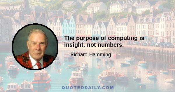 The purpose of computing is insight, not numbers.