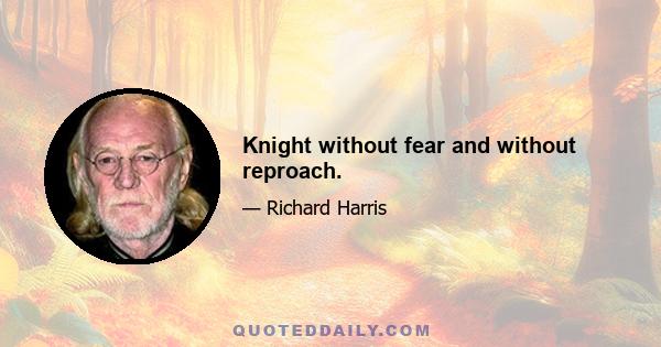 Knight without fear and without reproach.