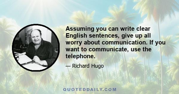 Assuming you can write clear English sentences, give up all worry about communication. If you want to communicate, use the telephone.