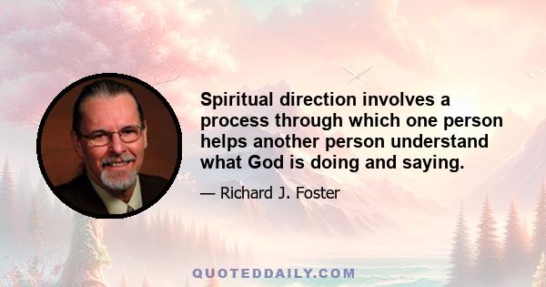 Spiritual direction involves a process through which one person helps another person understand what God is doing and saying.