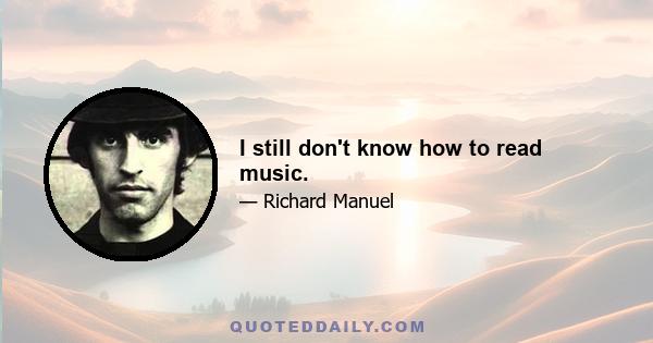 I still don't know how to read music.