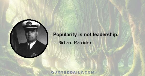 Popularity is not leadership.