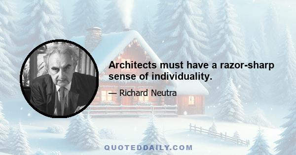 Architects must have a razor-sharp sense of individuality.