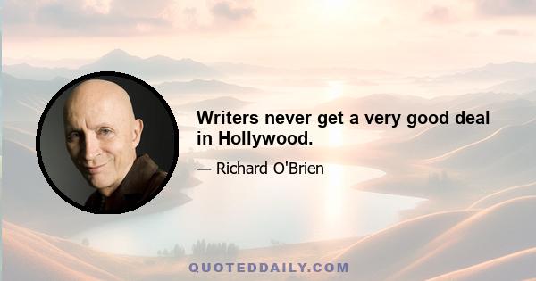 Writers never get a very good deal in Hollywood.