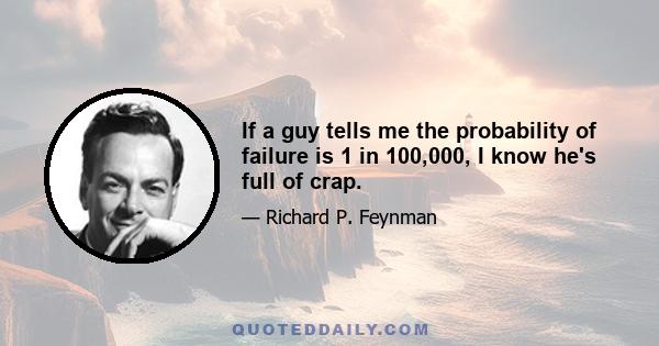 If a guy tells me the probability of failure is 1 in 100,000, I know he's full of crap.