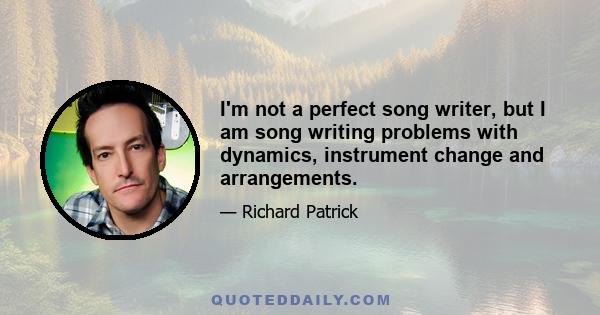 I'm not a perfect song writer, but I am song writing problems with dynamics, instrument change and arrangements.