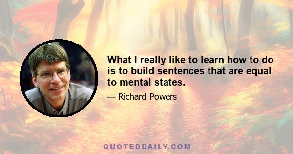 What I really like to learn how to do is to build sentences that are equal to mental states.