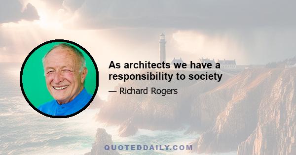 As architects we have a responsibility to society