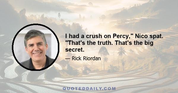 I had a crush on Percy, Nico spat. That's the truth. That's the big secret.