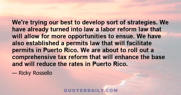 We're trying our best to develop sort of strategies. We have already turned into law a labor reform law that will allow for more opportunities to ensue. We have also established a permits law that will facilitate