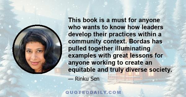 This book is a must for anyone who wants to know how leaders develop their practices within a community context. Bordas has pulled together illuminating examples with great lessons for anyone working to create an