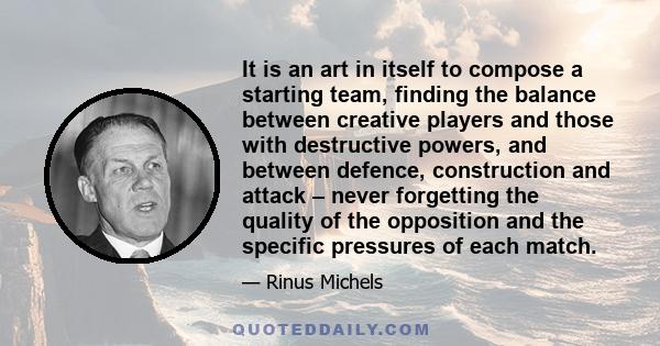 It is an art in itself to compose a starting team, finding the balance between creative players and those with destructive powers, and between defence, construction and attack – never forgetting the quality of the