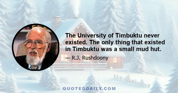 The University of Timbuktu never existed. The only thing that existed in Timbuktu was a small mud hut.