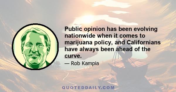 Public opinion has been evolving nationwide when it comes to marijuana policy, and Californians have always been ahead of the curve.