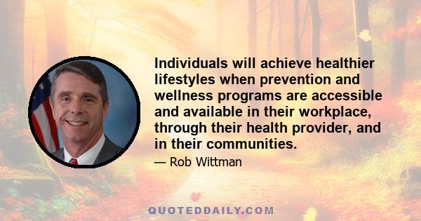 Individuals will achieve healthier lifestyles when prevention and wellness programs are accessible and available in their workplace, through their health provider, and in their communities.