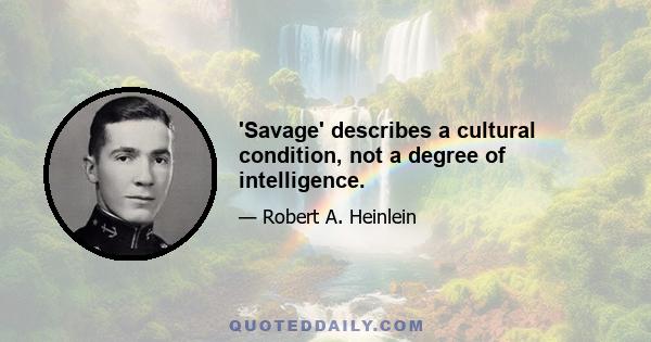 'Savage' describes a cultural condition, not a degree of intelligence.