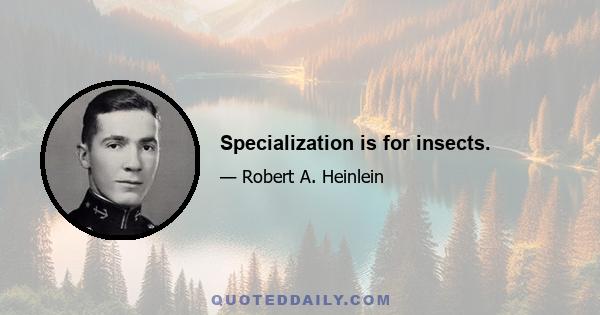 Specialization is for insects.
