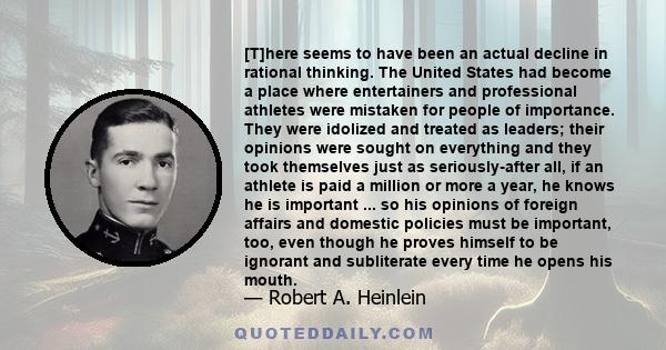 [T]here seems to have been an actual decline in rational thinking. The United States had become a place where entertainers and professional athletes were mistaken for people of importance. They were idolized and treated 