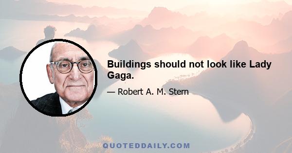 Buildings should not look like Lady Gaga.