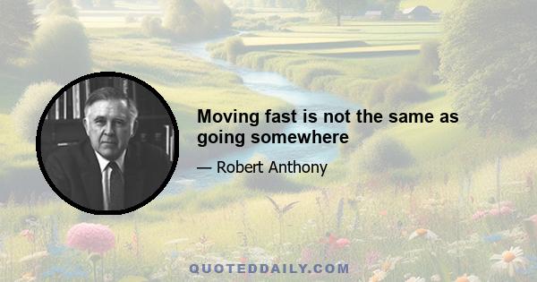 Moving fast is not the same as going somewhere