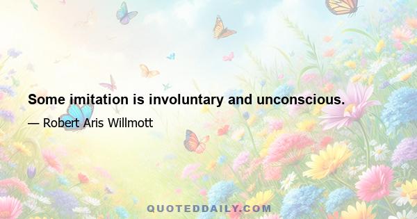 Some imitation is involuntary and unconscious.