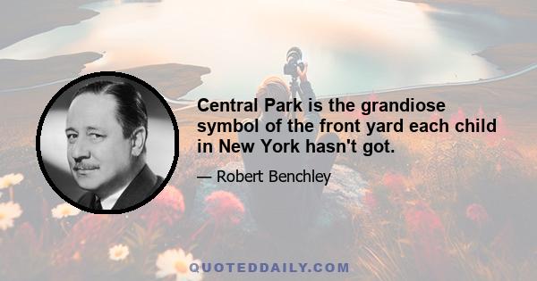 Central Park is the grandiose symbol of the front yard each child in New York hasn't got.