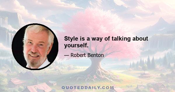 Style is a way of talking about yourself.