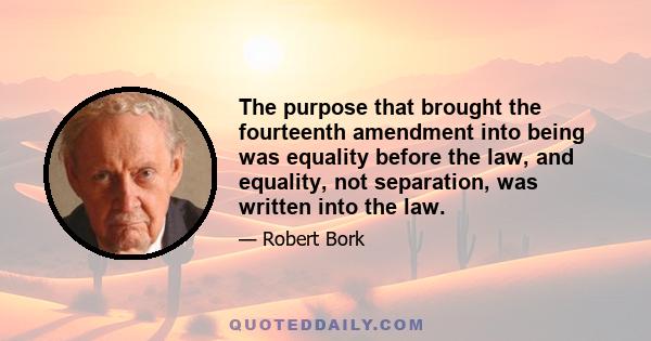 The purpose that brought the fourteenth amendment into being was equality before the law, and equality, not separation, was written into the law.