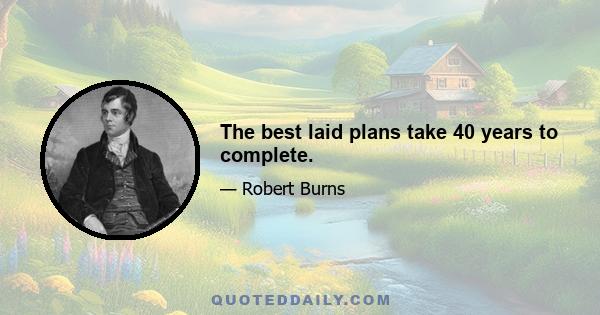 The best laid plans take 40 years to complete.