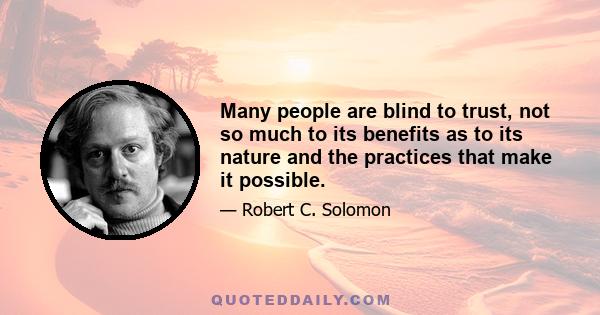 Many people are blind to trust, not so much to its benefits as to its nature and the practices that make it possible.