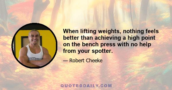 When lifting weights, nothing feels better than achieving a high point on the bench press with no help from your spotter.