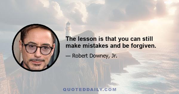 The lesson is that you can still make mistakes and be forgiven.