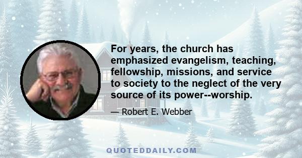 For years, the church has emphasized evangelism, teaching, fellowship, missions, and service to society to the neglect of the very source of its power--worship.