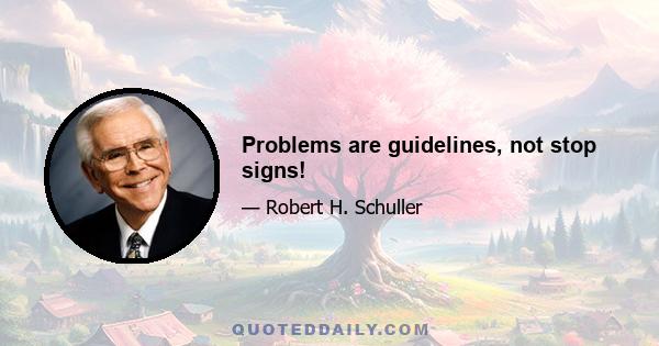 Problems are guidelines, not stop signs!