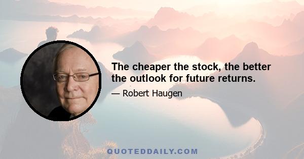 The cheaper the stock, the better the outlook for future returns.