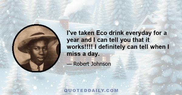 I've taken Eco drink everyday for a year and I can tell you that it works!!!! I definitely can tell when I miss a day.