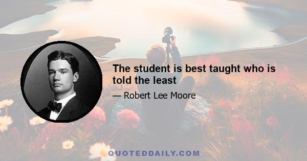 The student is best taught who is told the least