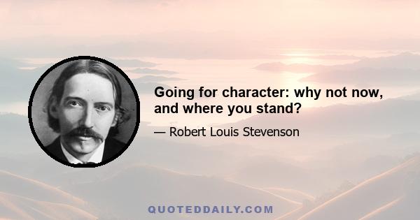 Going for character: why not now, and where you stand?