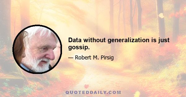 Data without generalization is just gossip.