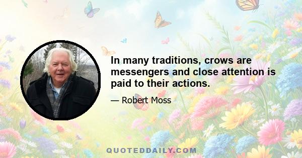 In many traditions, crows are messengers and close attention is paid to their actions.