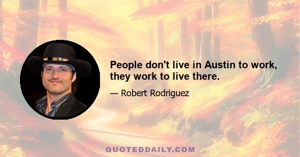 People don't live in Austin to work, they work to live there.