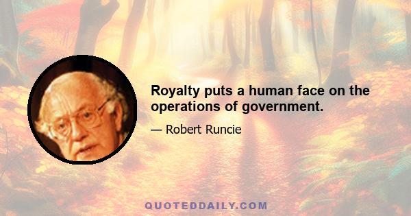 Royalty puts a human face on the operations of government.