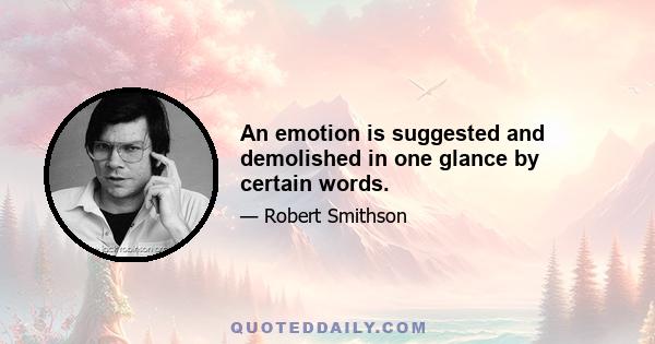 An emotion is suggested and demolished in one glance by certain words.