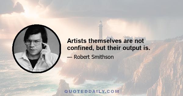 Artists themselves are not confined, but their output is.