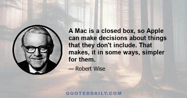 A Mac is a closed box, so Apple can make decisions about things that they don't include. That makes, it in some ways, simpler for them.