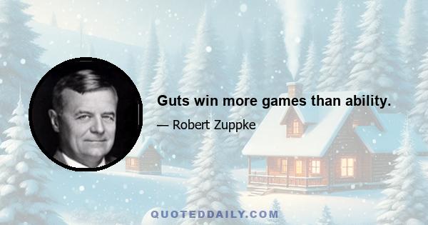 Guts win more games than ability.