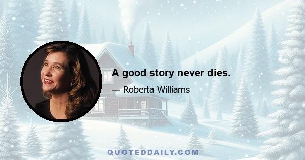 A good story never dies.