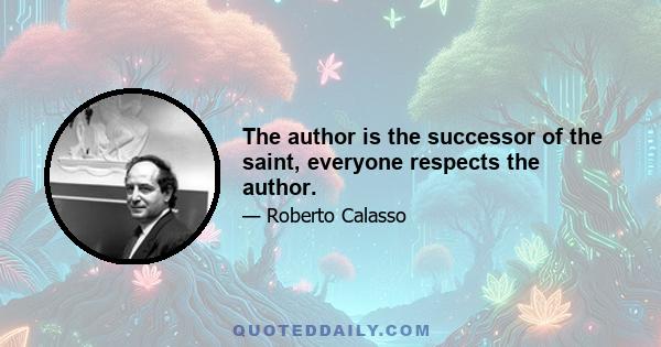 The author is the successor of the saint, everyone respects the author.