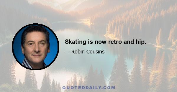 Skating is now retro and hip.