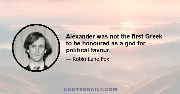 Alexander was not the first Greek to be honoured as a god for political favour.